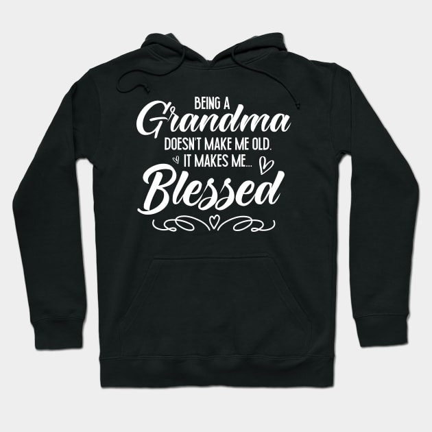 Being A Grandma Doesn't Make Me Old It Makes Me Blessed Hoodie by MetalHoneyDesigns